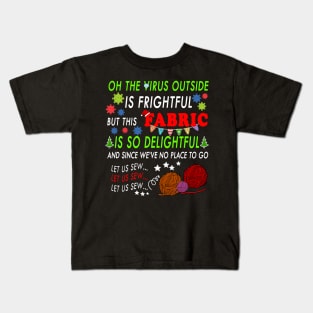 OH THE VIRUS OUTSIDE IS FRIGHTFUL - BEST CHRISTMAS GIFT FOR FABRIC LOVERS Kids T-Shirt